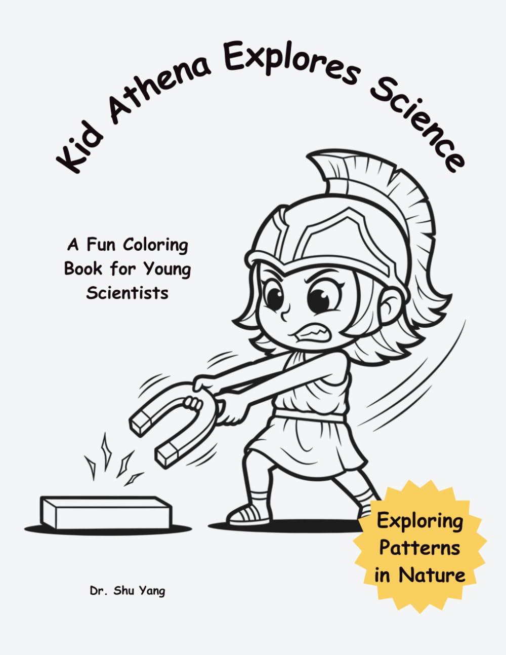 Kid Athena Explores Science: Exploring Patterns in Nature (Little Scientist Coloring Book)