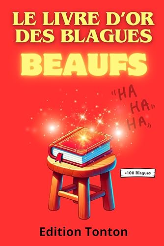 Livre d'or des blagues beaufs: Blagues Beaufs : Le meilleur de l'humour pour faire rire famille et amis, avec plus de 100 blagues hilarantes