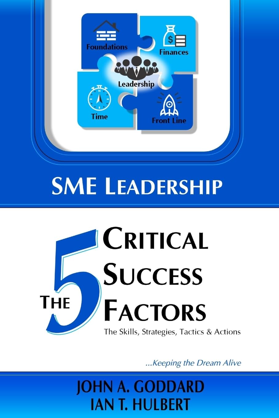 SME Leadership The 5 Critical Success Factors: The Skills, Strategies, Tactics & Actions