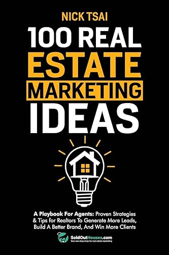 100 Real Estate Marketing Ideas: A Playbook For Agents: Proven Strategies &amp; Tips for Realtors To Generate More Leads, Build A Better Brand And Win ... for Realtors To Generate More Leads, Build A