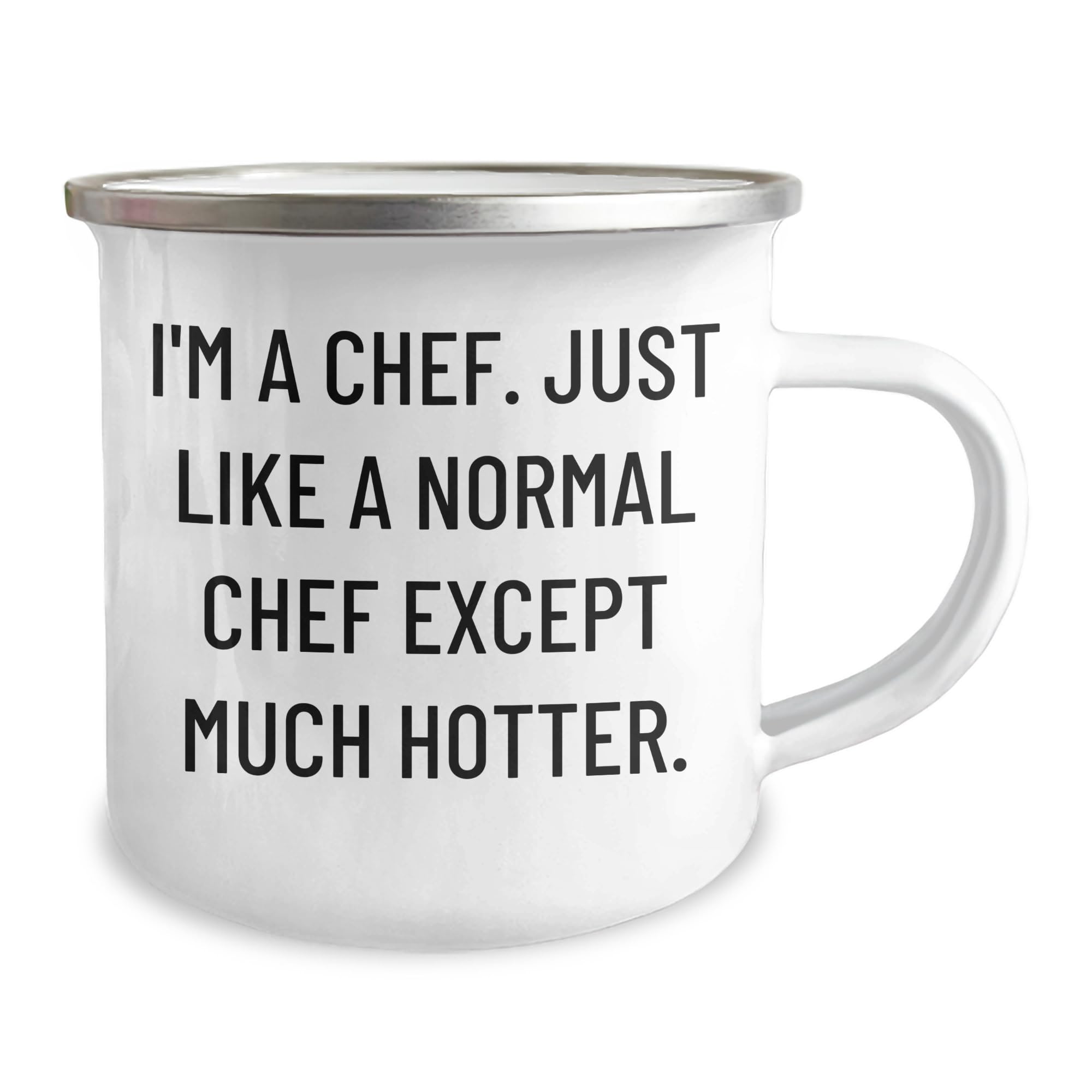 Funny Chef Camping Mug - Birthday Unique Gift for Him or Her - 'I'm A Chef. Just Like A Normal Chef Except Much Hotter.'