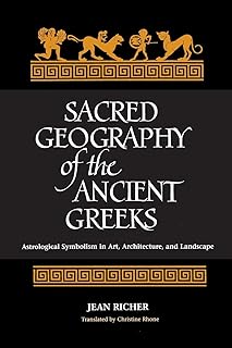 Sacred Geography of the Ancient Greeks: Astrological Symbolism in Art, Architecture, and Landscape (Western Esoteric Traditions)