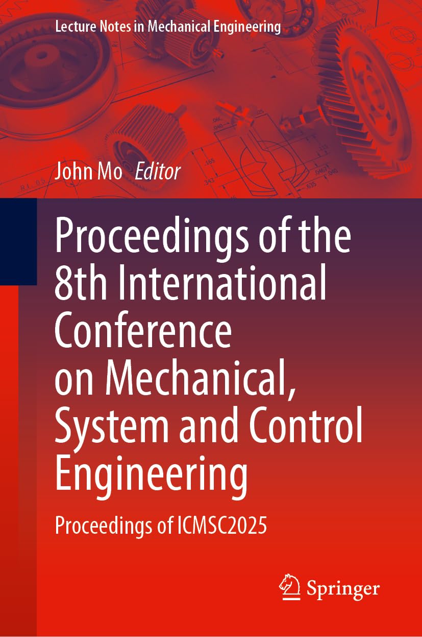 Proceedings of the 8th International Conference on Mechanical, System and Control Engineering: Proceedings of ICMSC2025 (Lecture Notes in Mechanical Engineering)