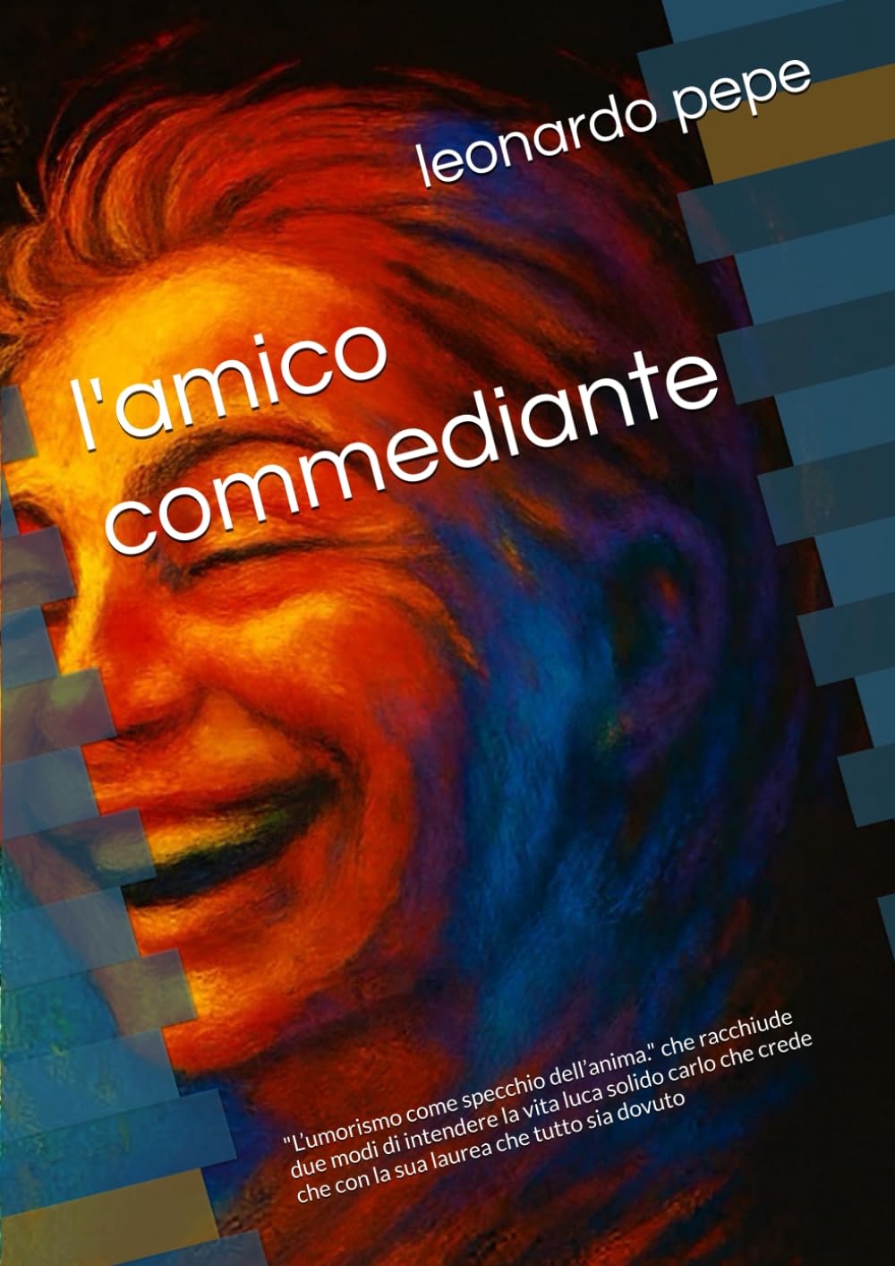 l'amico commediante: "L’umorismo come specchio dell’anima." che racchiude due modi di intendere la vita luca solido carlo che crede che con la sua laurea che tutto sia dovuto