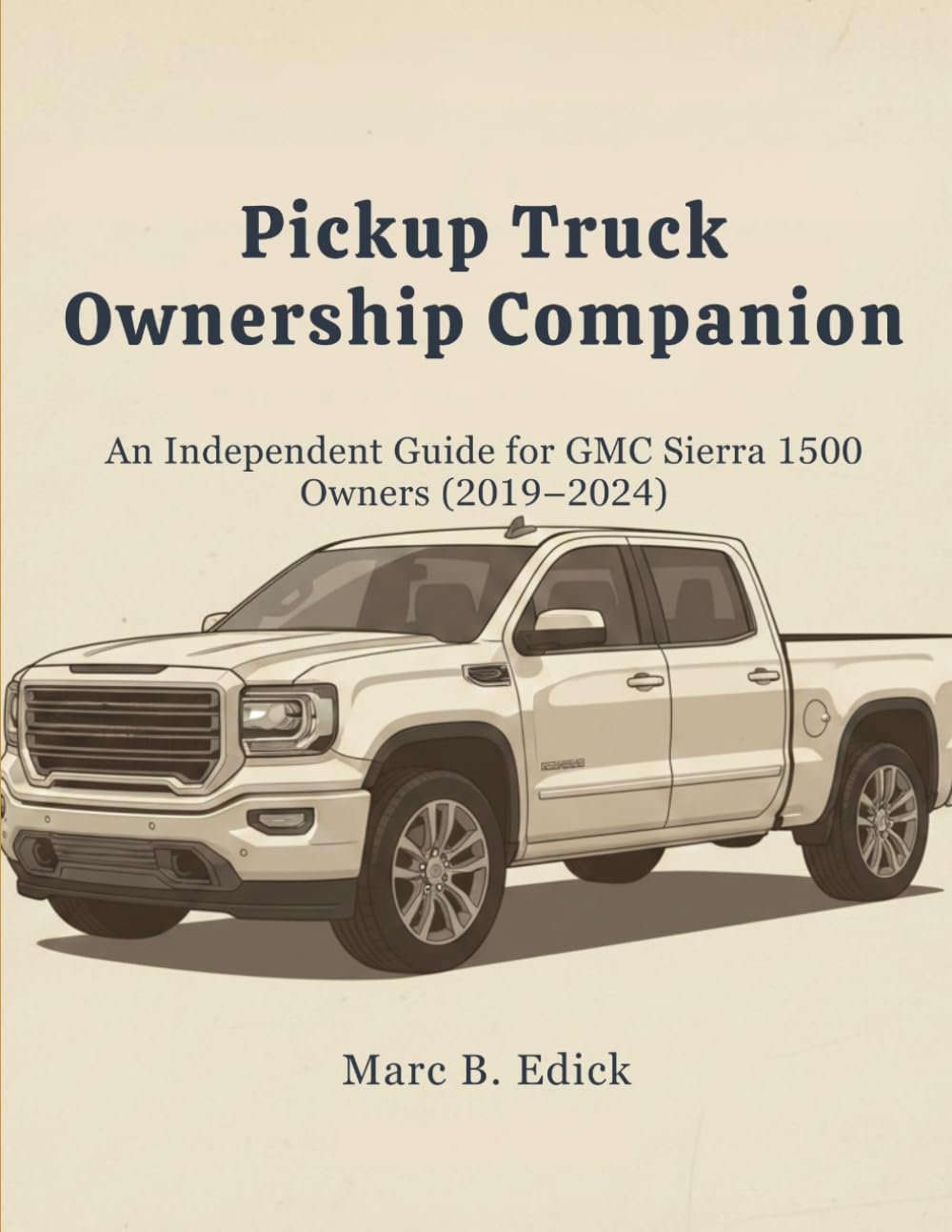 Pickup Truck Ownership Companion: An Independent Guide for GMC Sierra 1500 Owners (2019–2024)