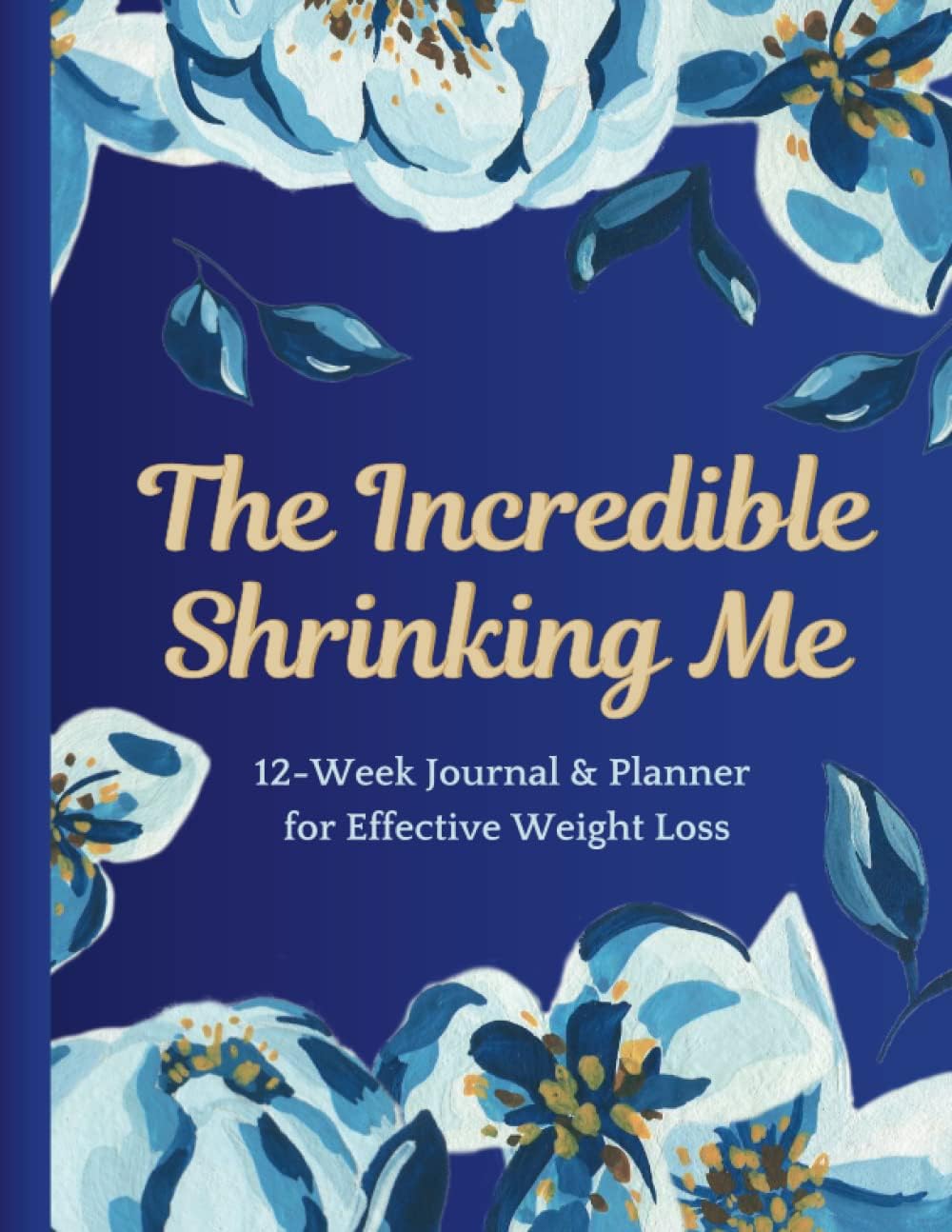The Incredible Shrinking Me - 12-Week Journal&Planner for Effective Weight loss: Record, log, and track your progress, stay motivated, and achieve ... loss goals | Gastric Sleeve Journal for Women