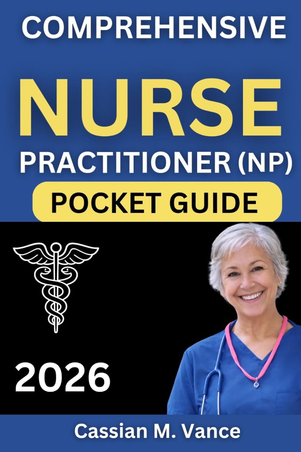 COMPREHENSIVE NURSE PRACTITIONER (NP) POCKET GUIDE 2026: Essential Clinical Competency Review Featuring 500 Case-Based Scenarios and Evidence-Based Diagnostic Rationale