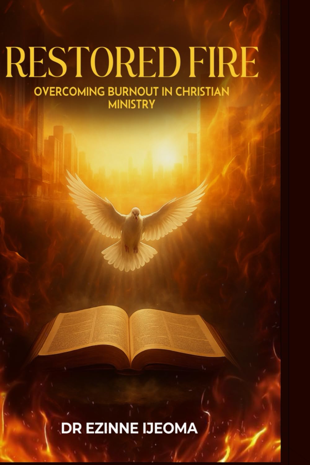 RESTORED FIRE: OVERCOMING BURNOUT IN CHRISTIAN MINISTRY
