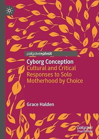 Cyborg Conception: Cultural and Critical Responses to Solo Motherhood by Choice-Wow! eBook