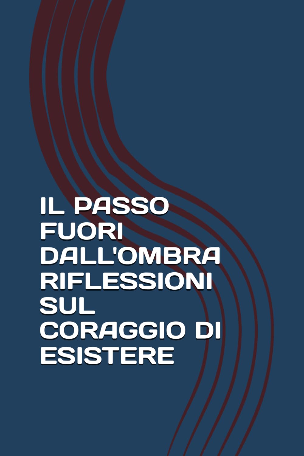 IL PASSO FUORI DALL'OMBRA RIFLESSIONI SUL CORAGGIO DI ESISTERE