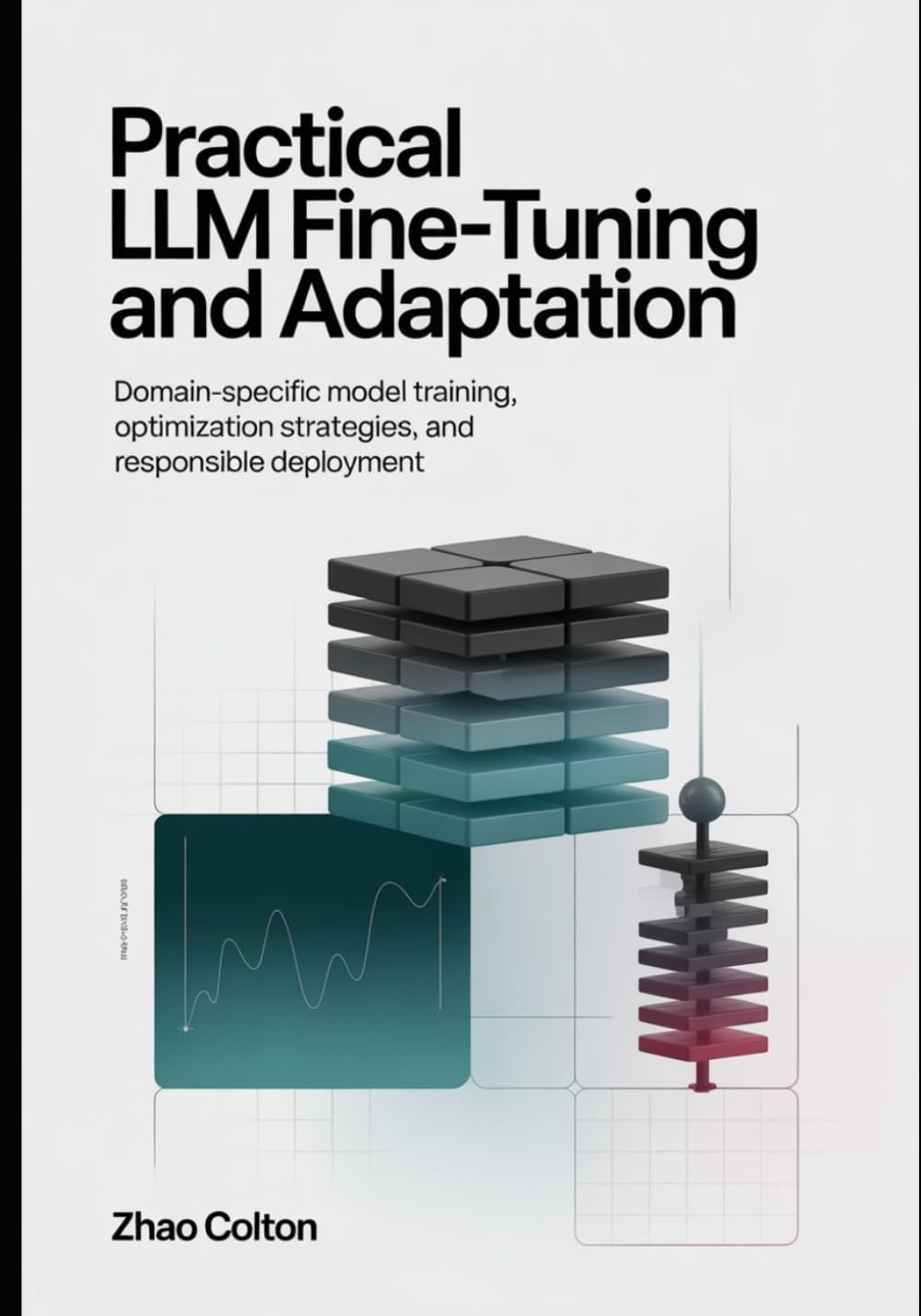 Fine Tuning LLM Practical Implementation and Adaptation: Domain Specific Model Training, Optimization Strategies, and Responsible Deployment: 3 (The Applied Agentic AI Engineering Series)