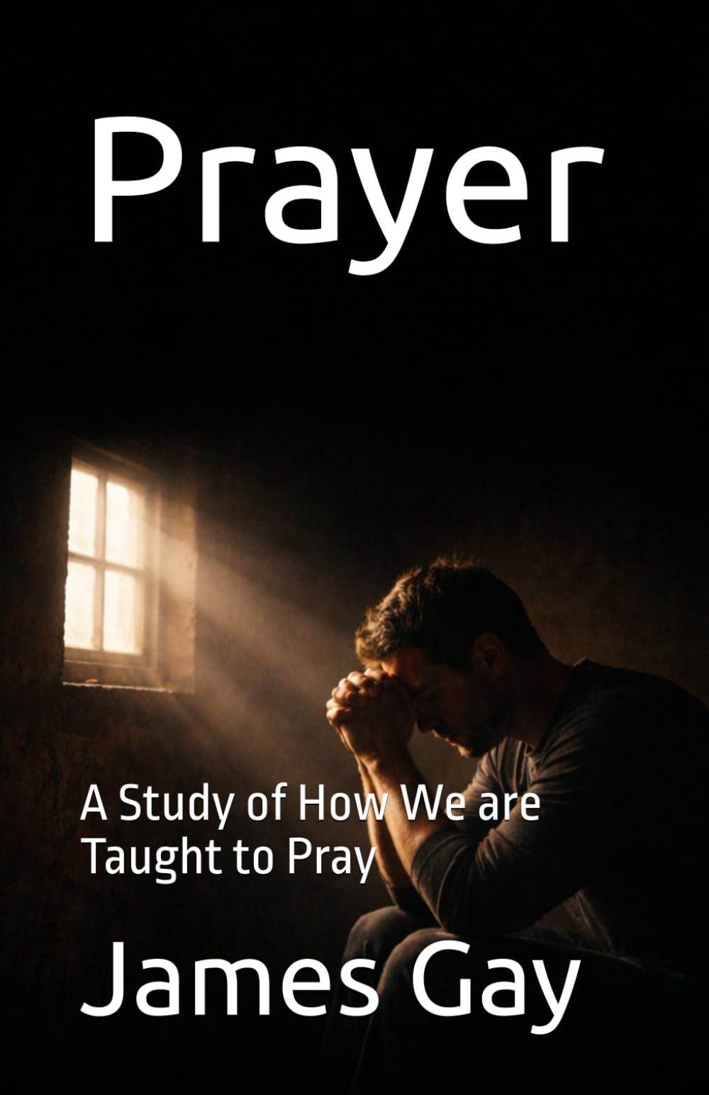Prayer: A Study of How We are Taught to Pray