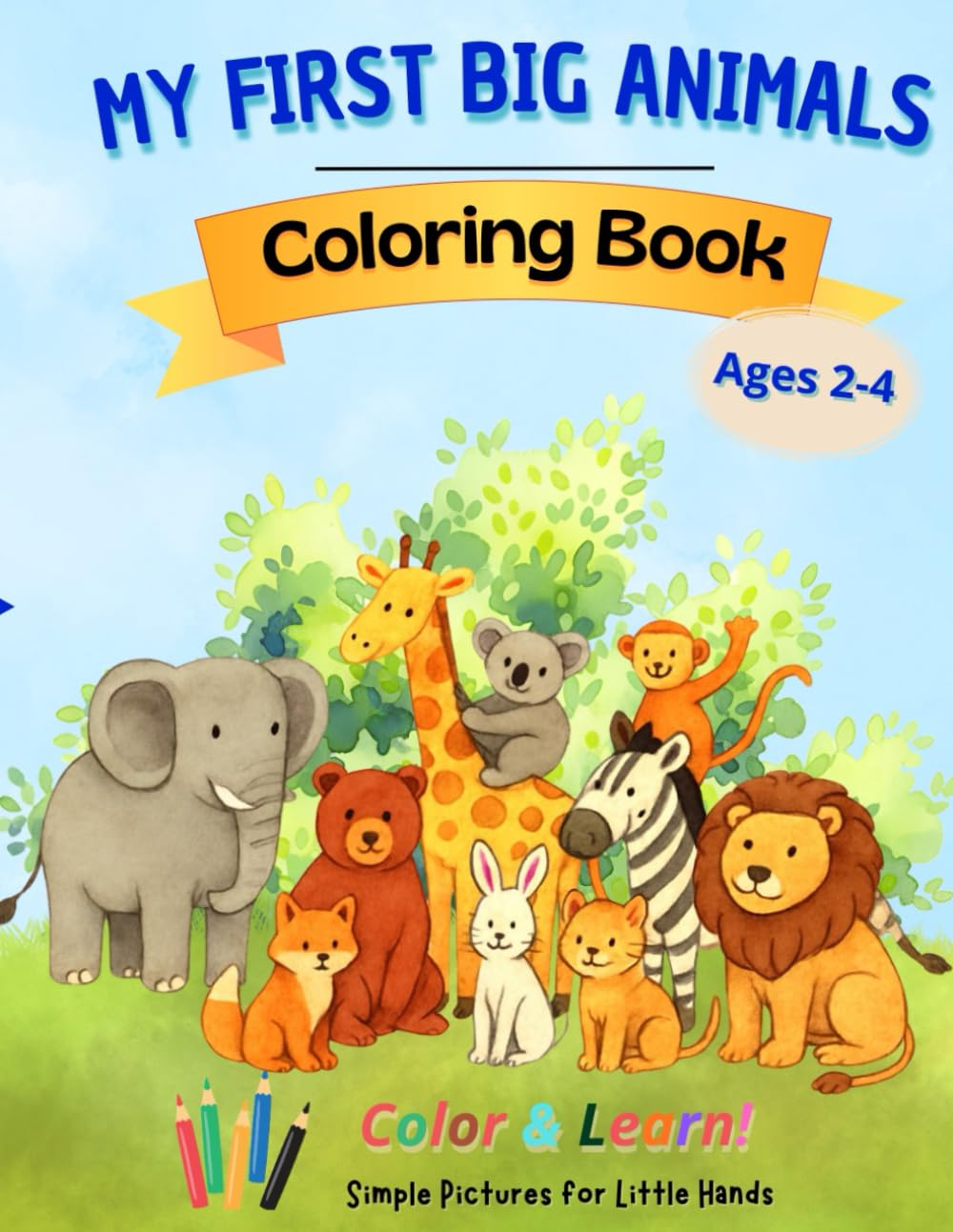 MY FIRST BIG ANIMALS FOR TODDLERS: Color & Learn!