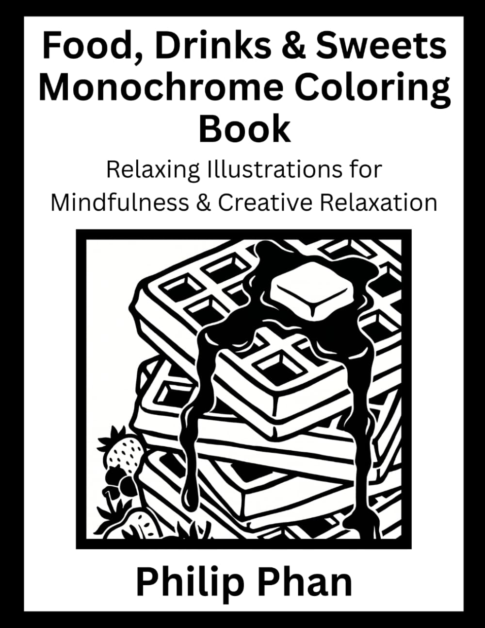 Food, Drinks & Sweets Monochrome Coloring Book: Relaxing Illustrations for Mindfulness & Creative Relaxation
