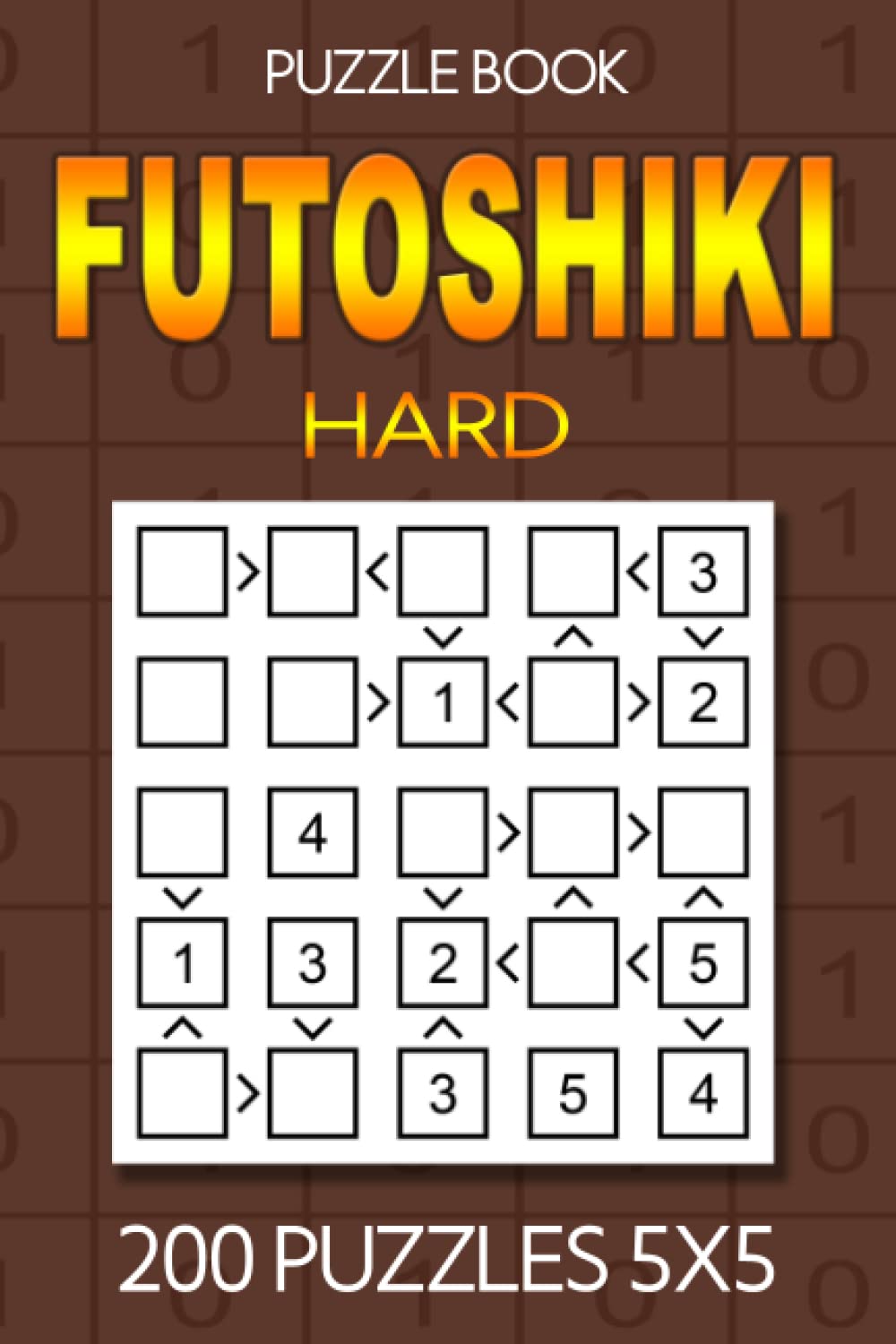 Futoshiki puzzle book Hard: 200 Hard Puzzles 5x5: Puzzle book Hard: Futoshiki 5x5