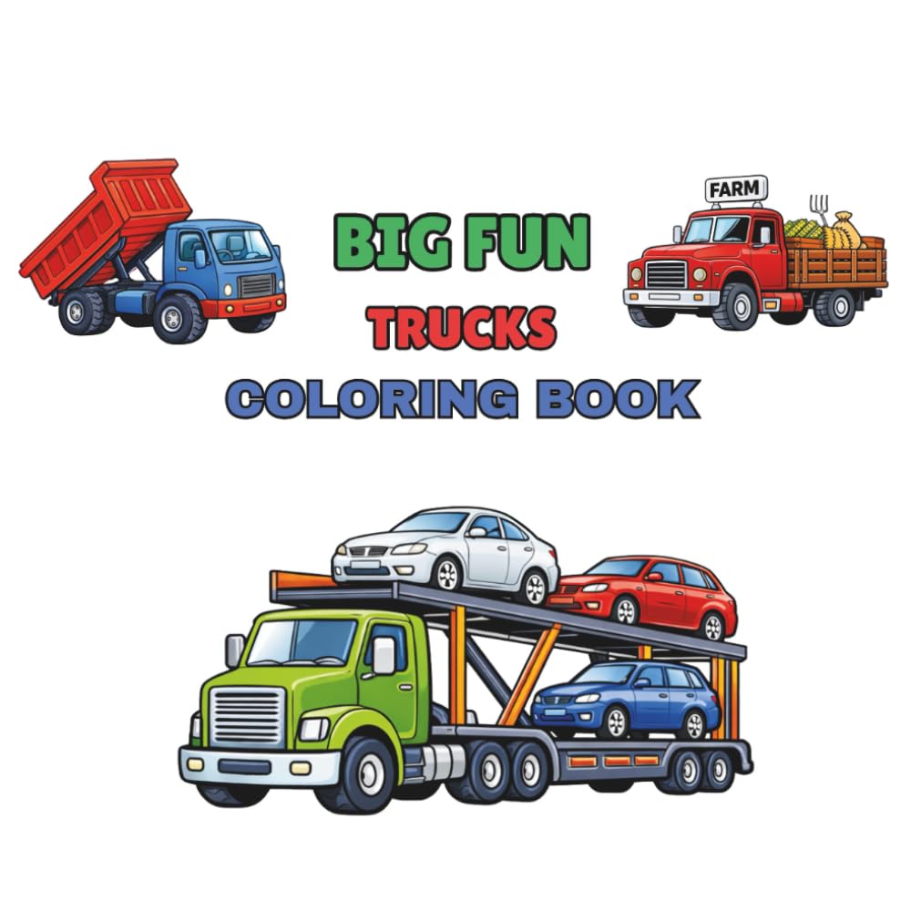 Big Fun Trucks Coloring Book: Monster Trucks, Fire Trucks, Dump Trucks and More