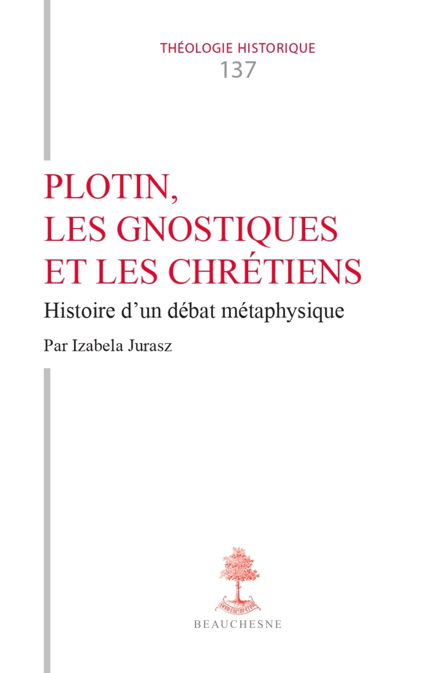 Plotin, les gnostiques et les chrétiens: Histoire d'un débat métaphysique: 0