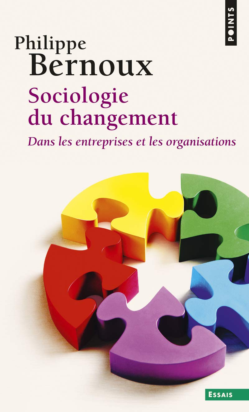 Sociologie du changement. Dans les entreprises et (Points essais)