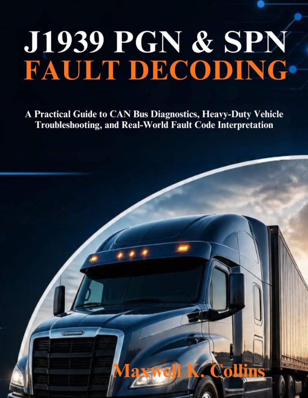 J1939 Pgn & Spn Fault Decoding: A Practical Guide to CAN Bus Diagnostics, Heavy-Duty Vehicle Troubleshooting, and Real-World Fault Code Interpretation