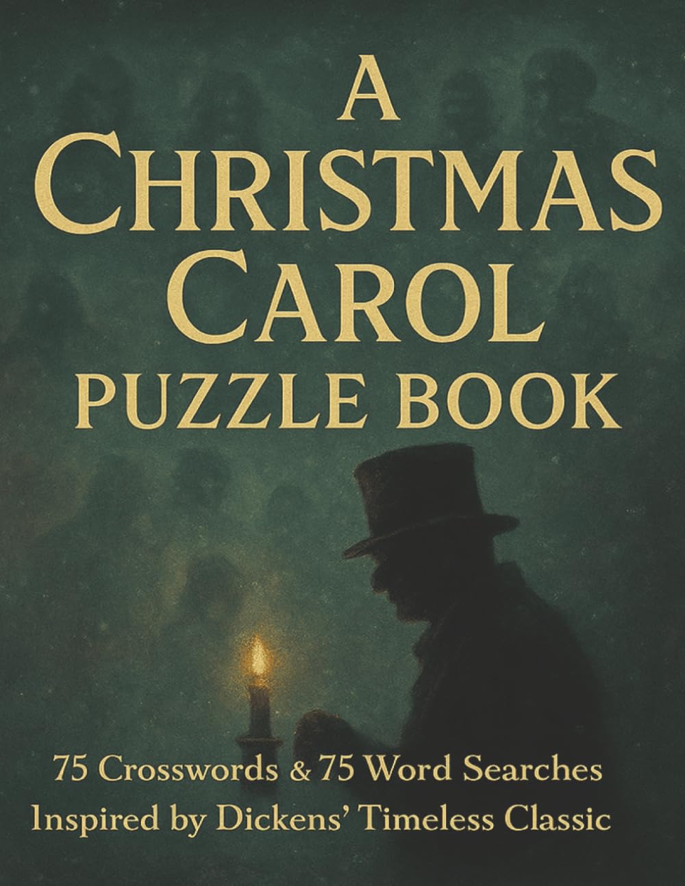 A Christmas Carol Puzzle Book: 75 Crosswords & 75 Word Searches Inspired by Dickens’ Timeless Classic (Ultimate Literary MasterPiece Puzzles)