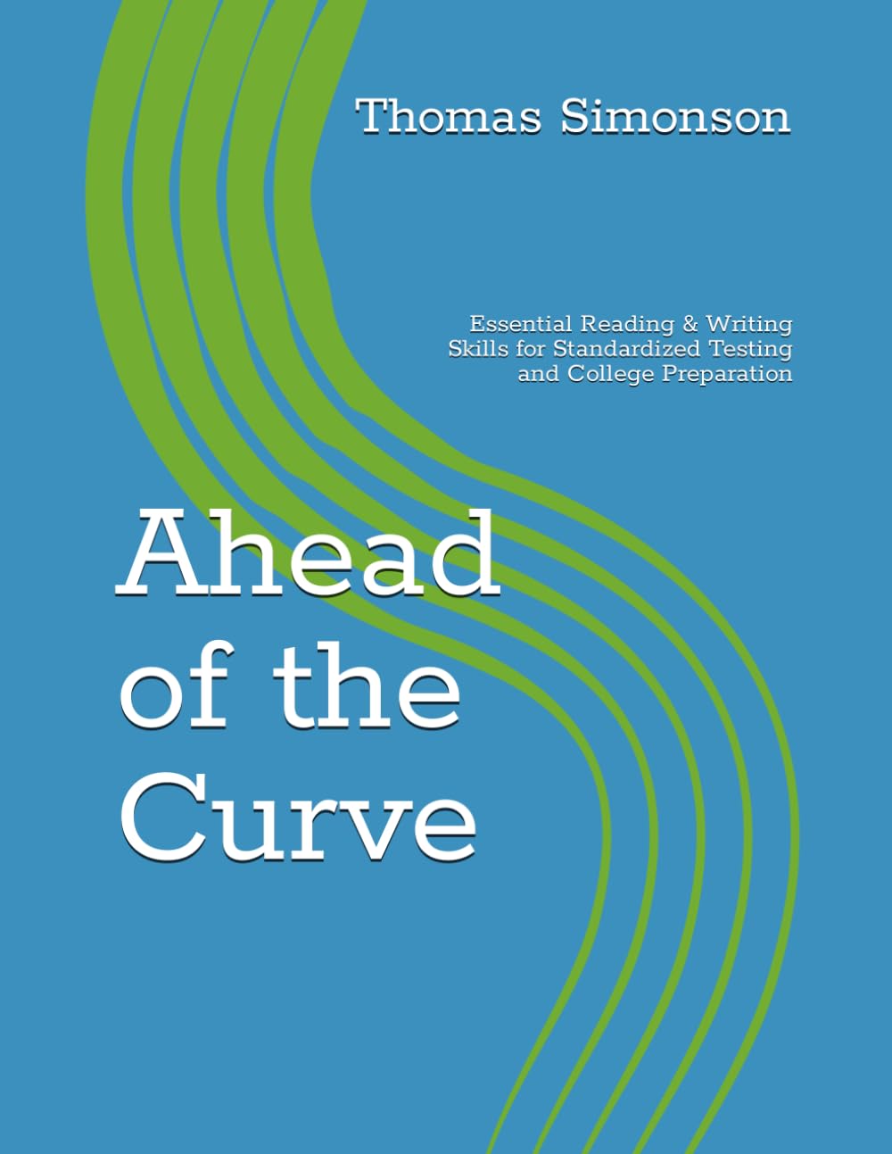 Ahead of the Curve: Essential Reading & Writing Skills for Standardized Testing and College Preparation