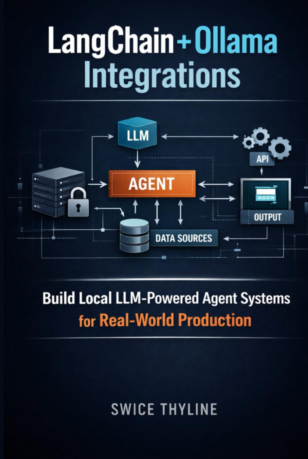 LangChain + Ollama Integrations: Build Local LLM-Powered Agent Systems for Real-World Production (The LangChain Production Systems Series)