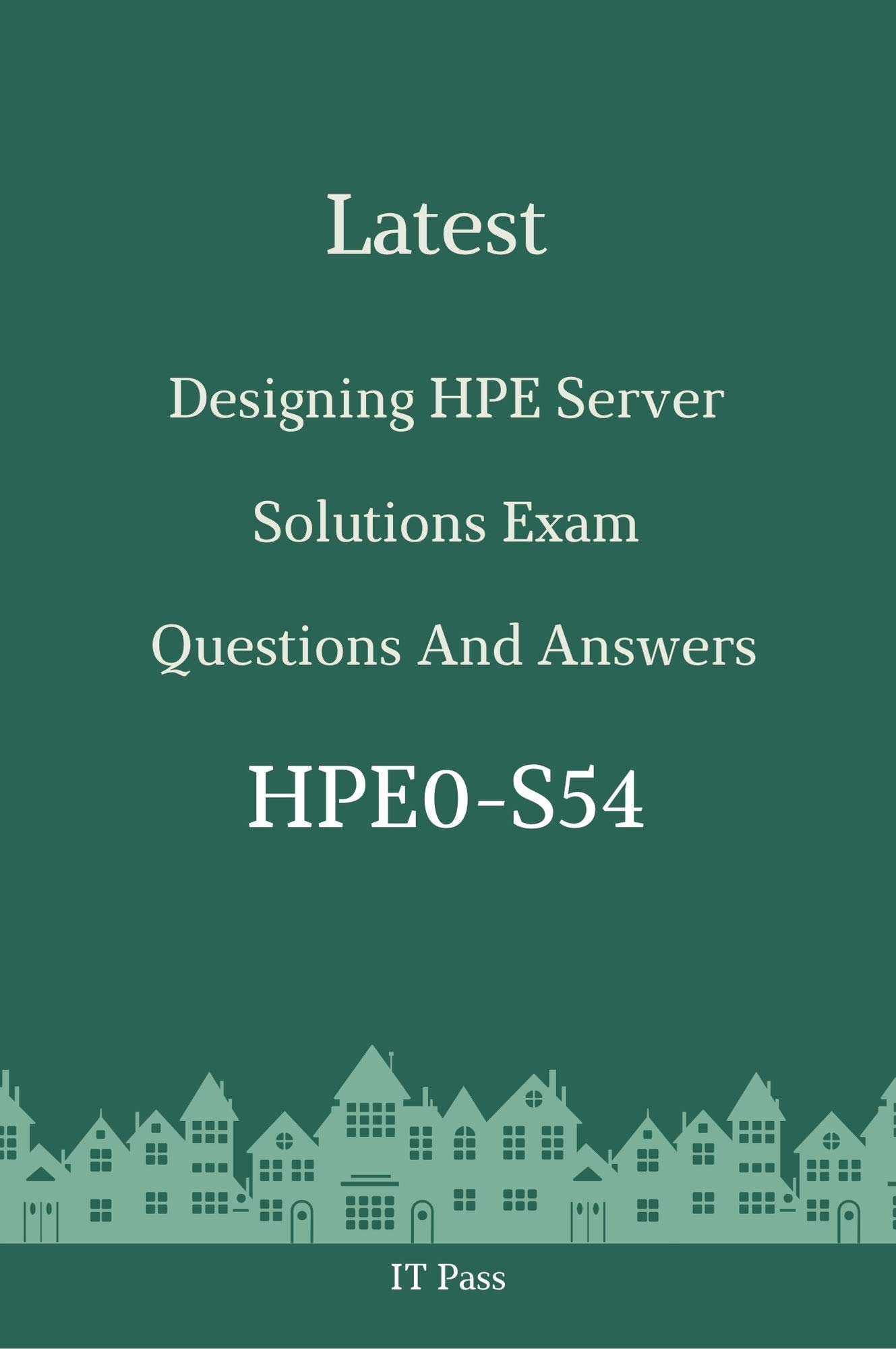 Latest Designing HPE Server Solutions Exam HPE0-S54 Questions and Answers: Guide for Real Exam