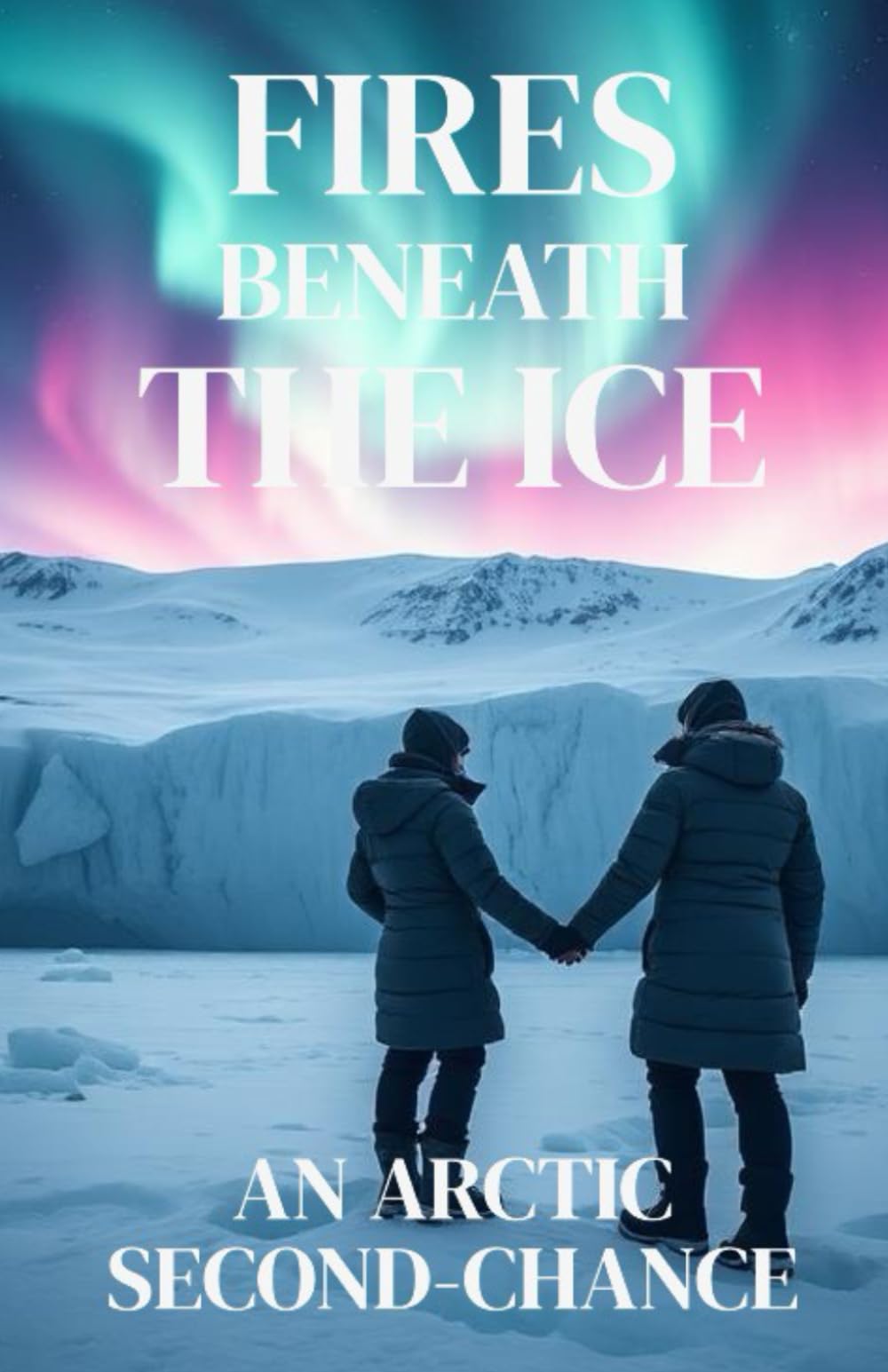 FIRES BENEATH THE ICE – AN ARCTIC SECOND-CHANCE: A Second-Chance Lesbian Romance of Survival, Redemption, and Love at the End of the World (Lesbian ... Chances, Slow-Burn Desire, and Enduring Love)
