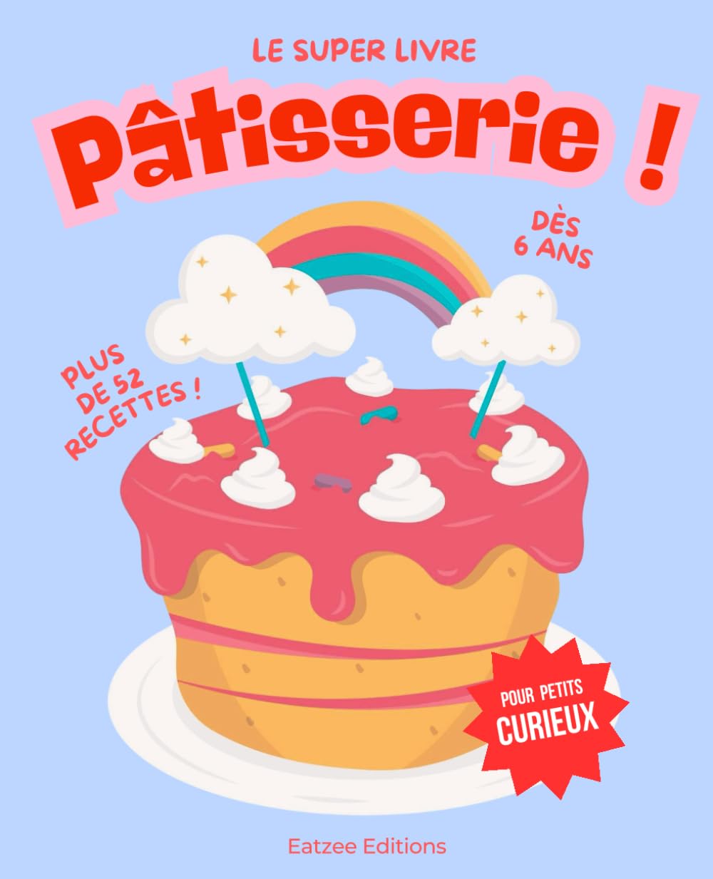 Le super livre de pâtisserie pour filles et garçons curieux: le cadeau génial pour initier les enfants à la cuisine dès 6 ans ! (Pour les enfants)