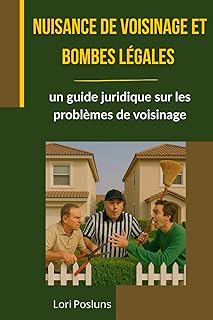 Nuisance de voisinage et bombes légales: un guide juridique sur les problèmes de voisinage