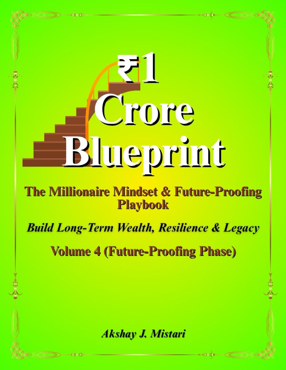 ₹1 Crore Blueprint The Millionaire Mindset & Future-Proofing Playbook: Build Long-Term Wealth, Resilience & Legacy