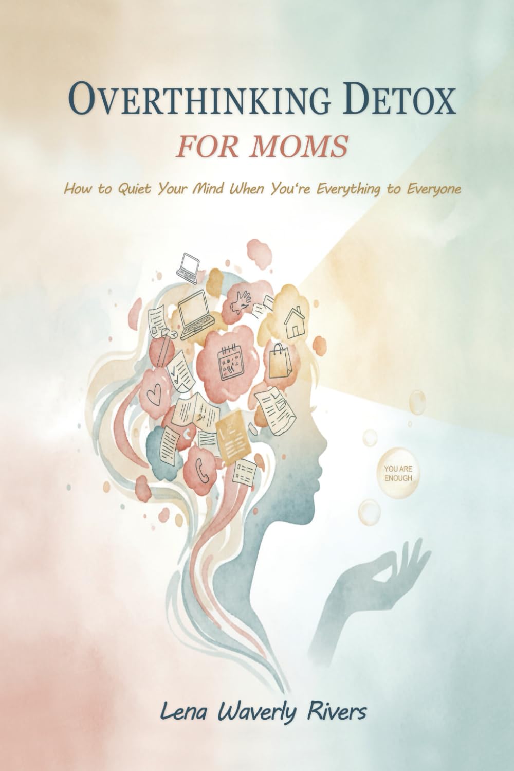 Overthinking Detox for Moms: How to Quiet Your Mind When You're Everything to Everyone