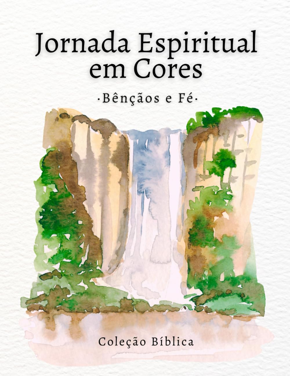 Jornada Espiritual em Cores – Livro de Colorir Bênçãos & Fé: Livro de colorir cristão para adultos com versículos bíblicos sobre bênçãos, gratidão e confiança em Deus (Fé e Cor - Coleção Bíblica)