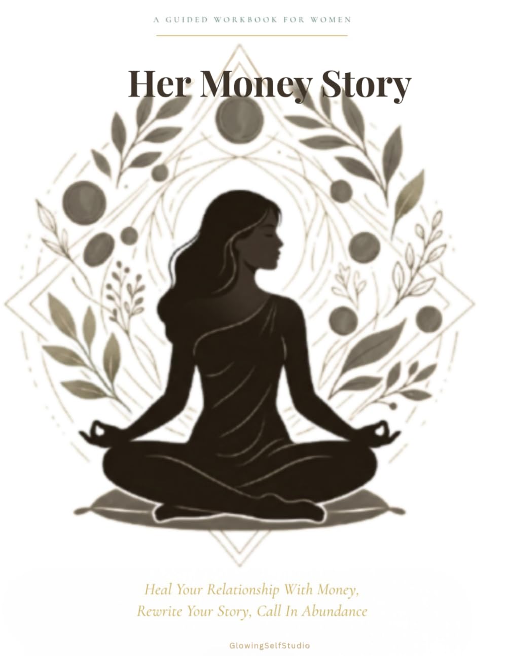 Her Money Story: A Guided Workbook for Women to Heal Your Relationship With Money, Rewrite Your Story, and Call In Abundance