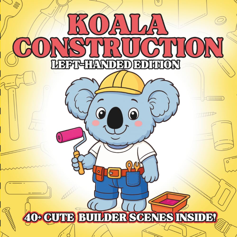 Koala Construction Left-Handed Edition: Cute Construction Animal Coloring Book for Kids – Fluffy Koala Builders, Tiny Tools, Simple Outlines, Early ... Animals Coloring Book for Kids Ages 3–8)