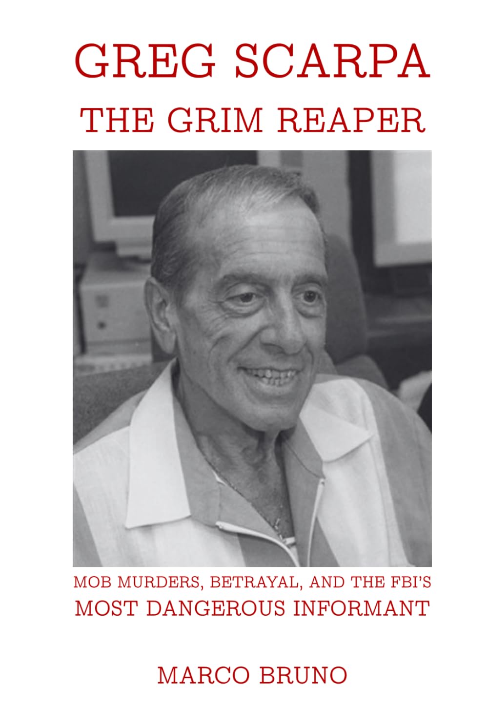Greg Scarpa, The Grim Reaper: Mob Murders, Betrayal, and the FBI’s Most Dangerous Informant