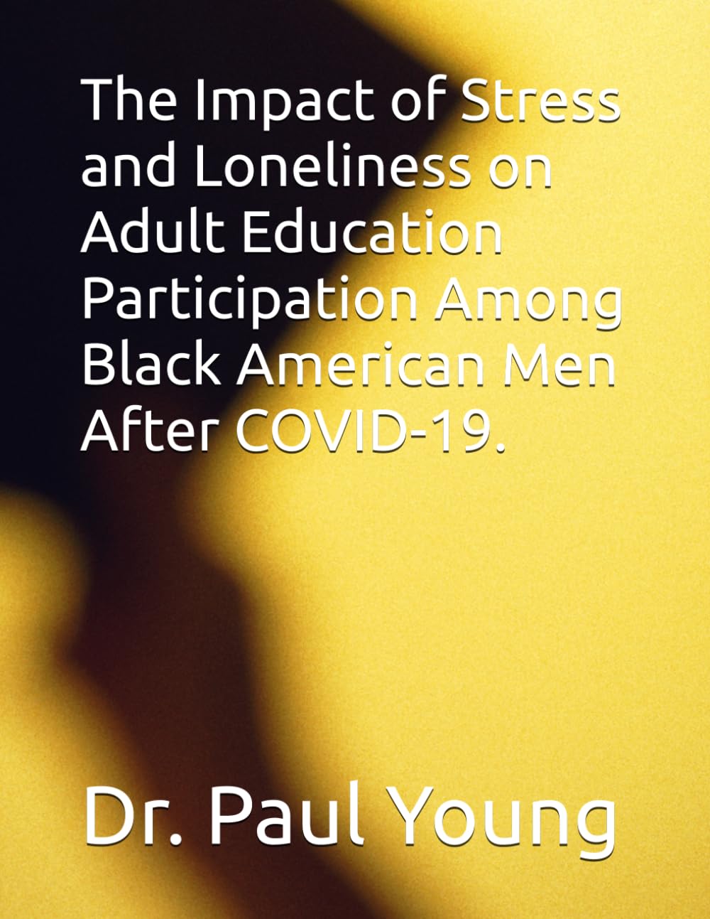 The Impact of Stress and Loneliness on Adult Education Participation Among Black American Men After COVID-19.