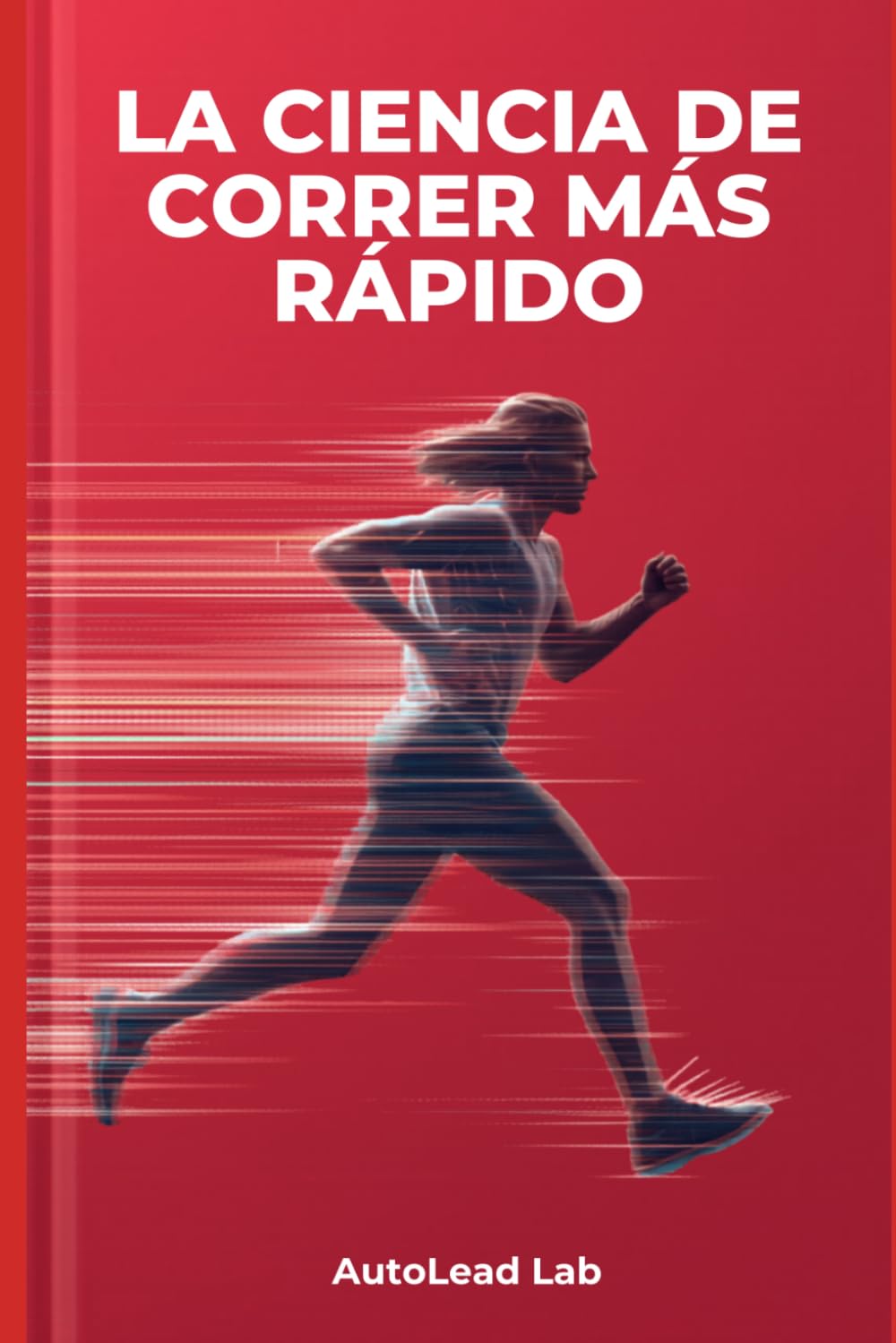 La ciencia de correr más rápido: cómo mejorar tu velocidad, técnica y resistencia sin entrenar más horas