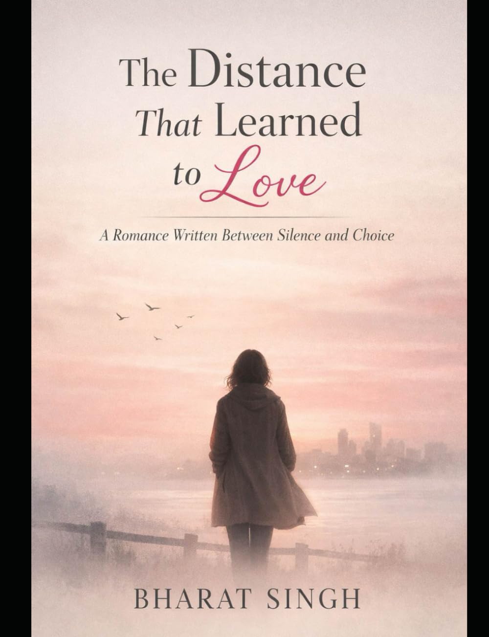 THE DISTANCE THAT LEARNED TO LOVE: A romance written between silence and choice