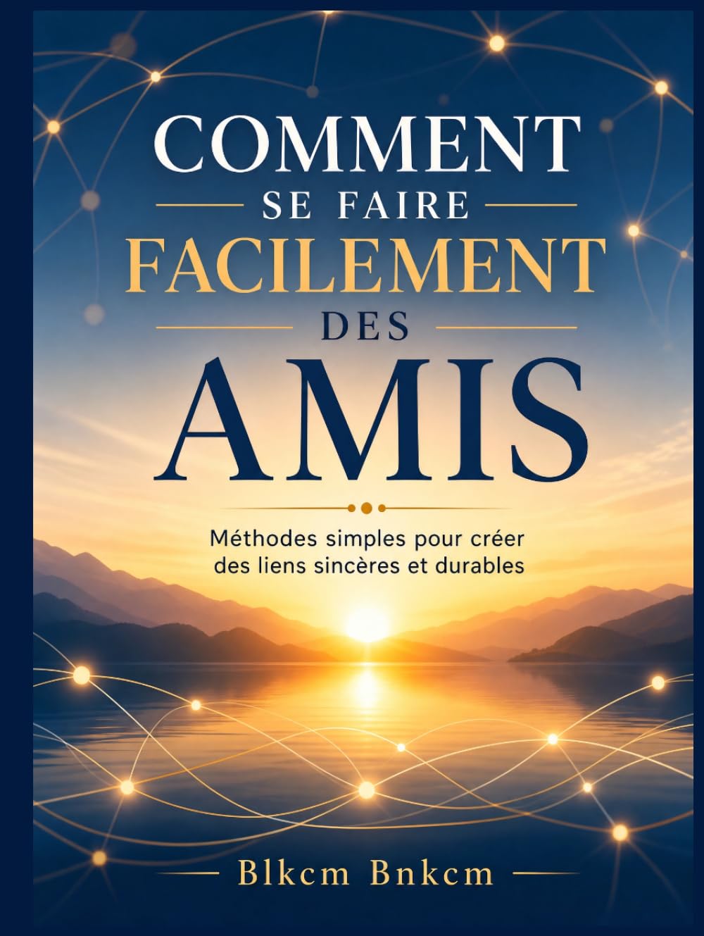 Comment se faire facilement des amis: Méthodes simples pour créer des liens sincères et durables