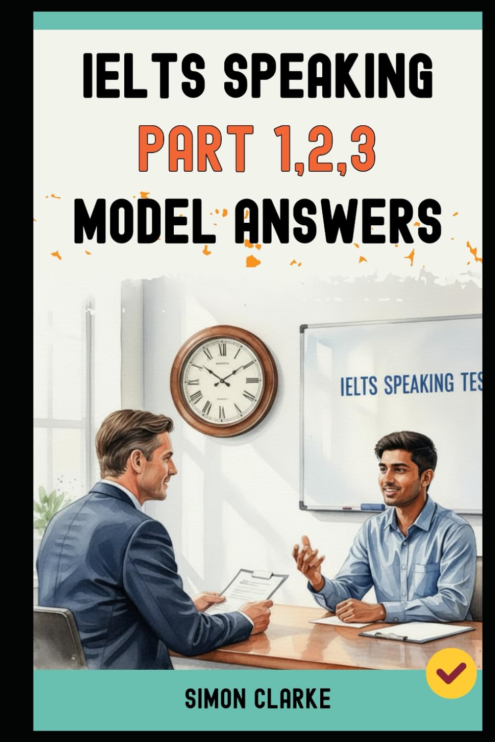 IELTS Speaking Part 1,2,3 Model Answers: 100+ Model Answers From Part 1 to Part 3 that Get You a Band 8.0+. (Mastering IELTS Speaking, Writing, Listening, Reading With Ease)
