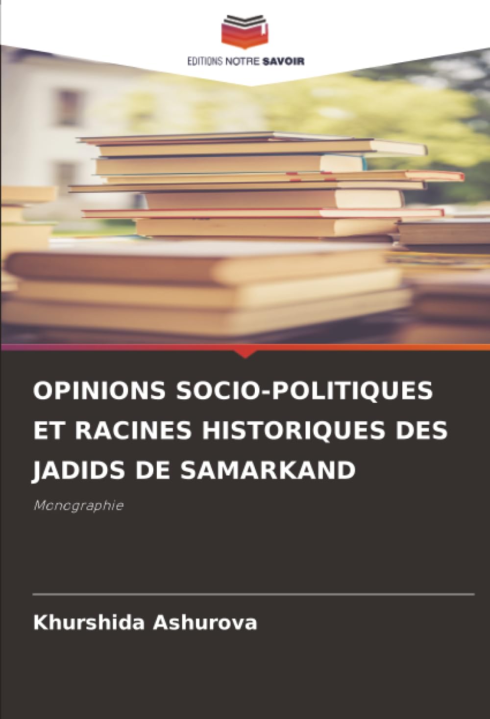 OPINIONS SOCIO-POLITIQUES ET RACINES HISTORIQUES DES JADIDS DE SAMARKAND: Monographie