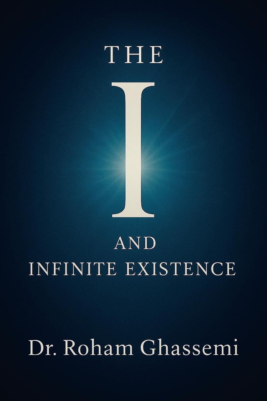 The “I” and Infinite Existence: Discovering Who You were Before the World Told You Who to Be