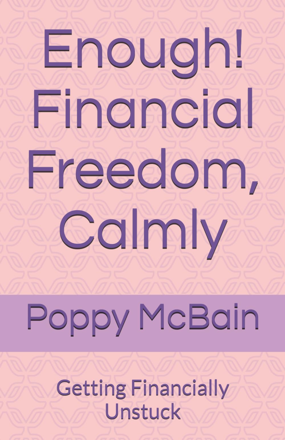 Enough! Financial Freedom, Calmly: Getting Financially Unstuck