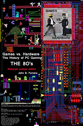 Games vs. Hardware. The History of PC Video Games. The 80's (reduced content edition) (English Edition)