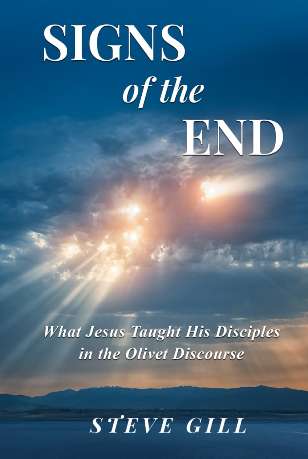 Signs of the End: What Jesus Taught His Disciples in the Olivet Discourse