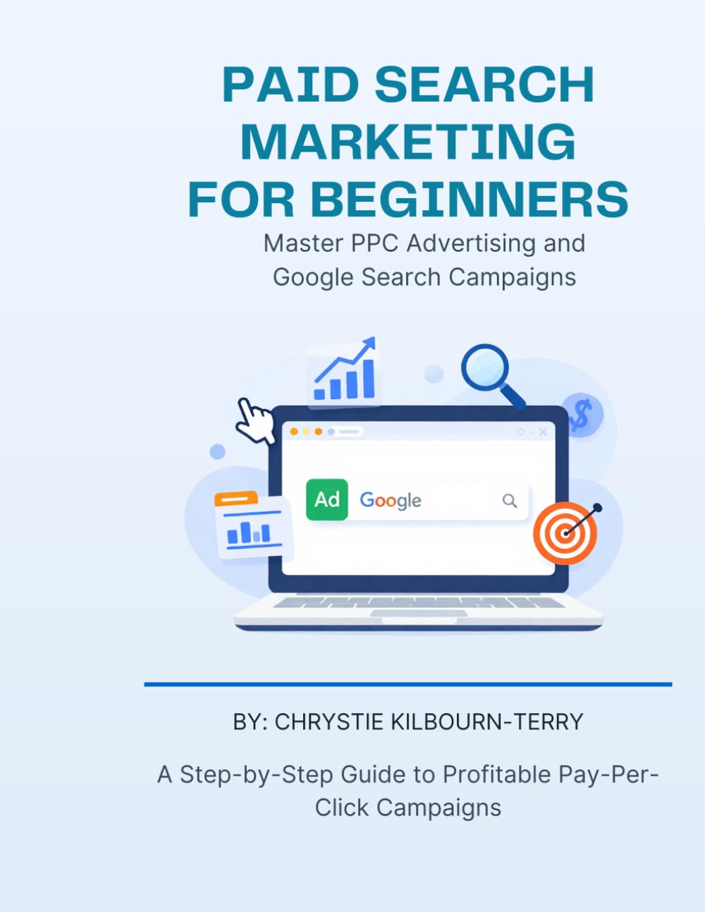 Paid Search Marketing for Beginners: Master the Fundamentals of PPC Advertising and Google Search Campaigns (Digital Blueprint: A Guide Series for Marketing Excellence)