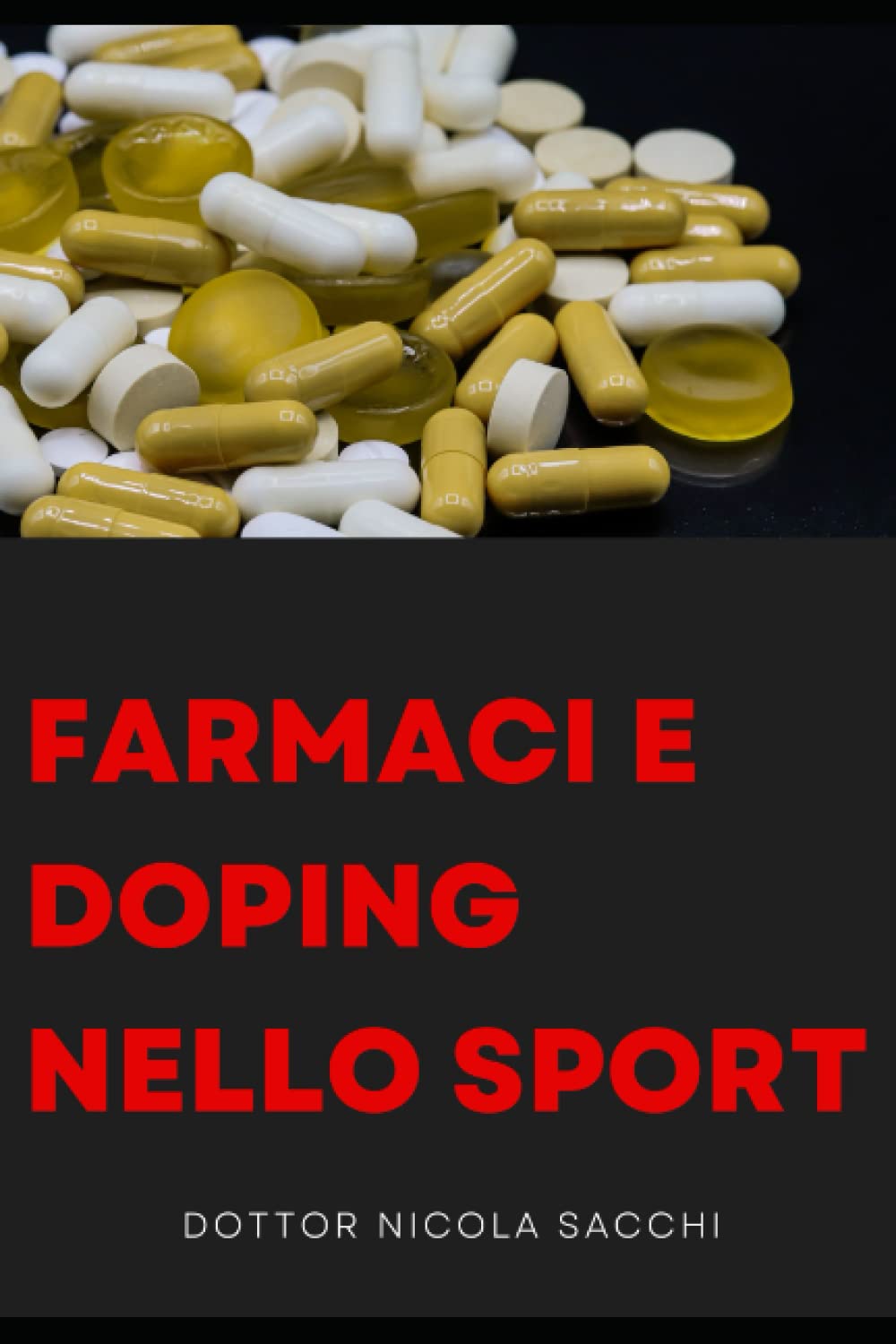 Farmaci e doping nello sport: Classi di farmaci, effetti, impiego e rischi per la salute di tutte le sostanze farmacologiche usate per migliorare le prestazioni fisiche