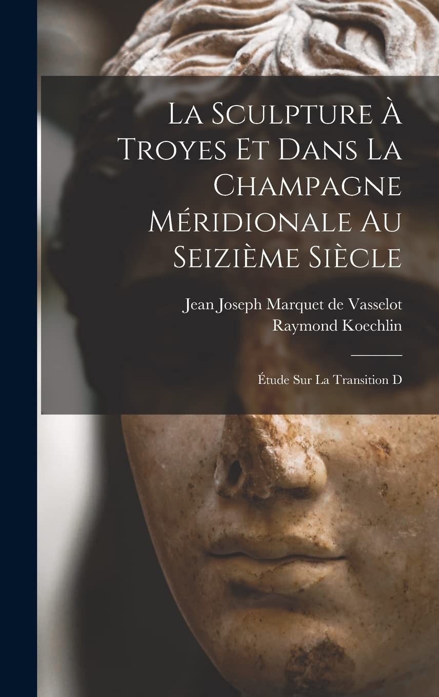 La sculpture à Troyes ouvrage d'art prestigieux sur la transition de la Renaissance