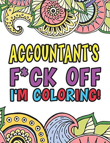 Accountant's F*ck Off I'm Coloring | A Totally Irreverent Adult Coloring Book Gift